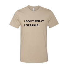 Load image into Gallery viewer, I don't sweat. I sparkle
