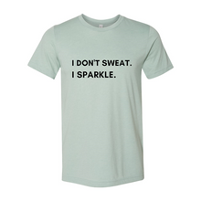 Load image into Gallery viewer, I don't sweat. I sparkle