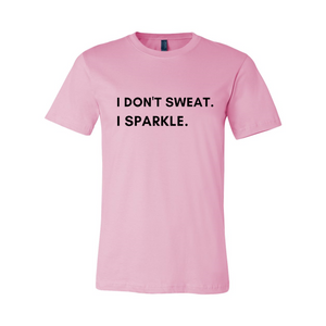 I don't sweat. I sparkle