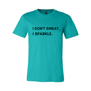 I don't sweat. I sparkle