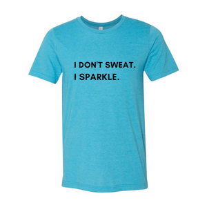 I don't sweat. I sparkle