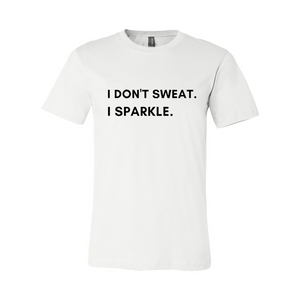 I don't sweat. I sparkle