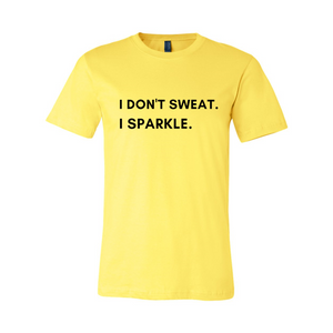 I don't sweat. I sparkle