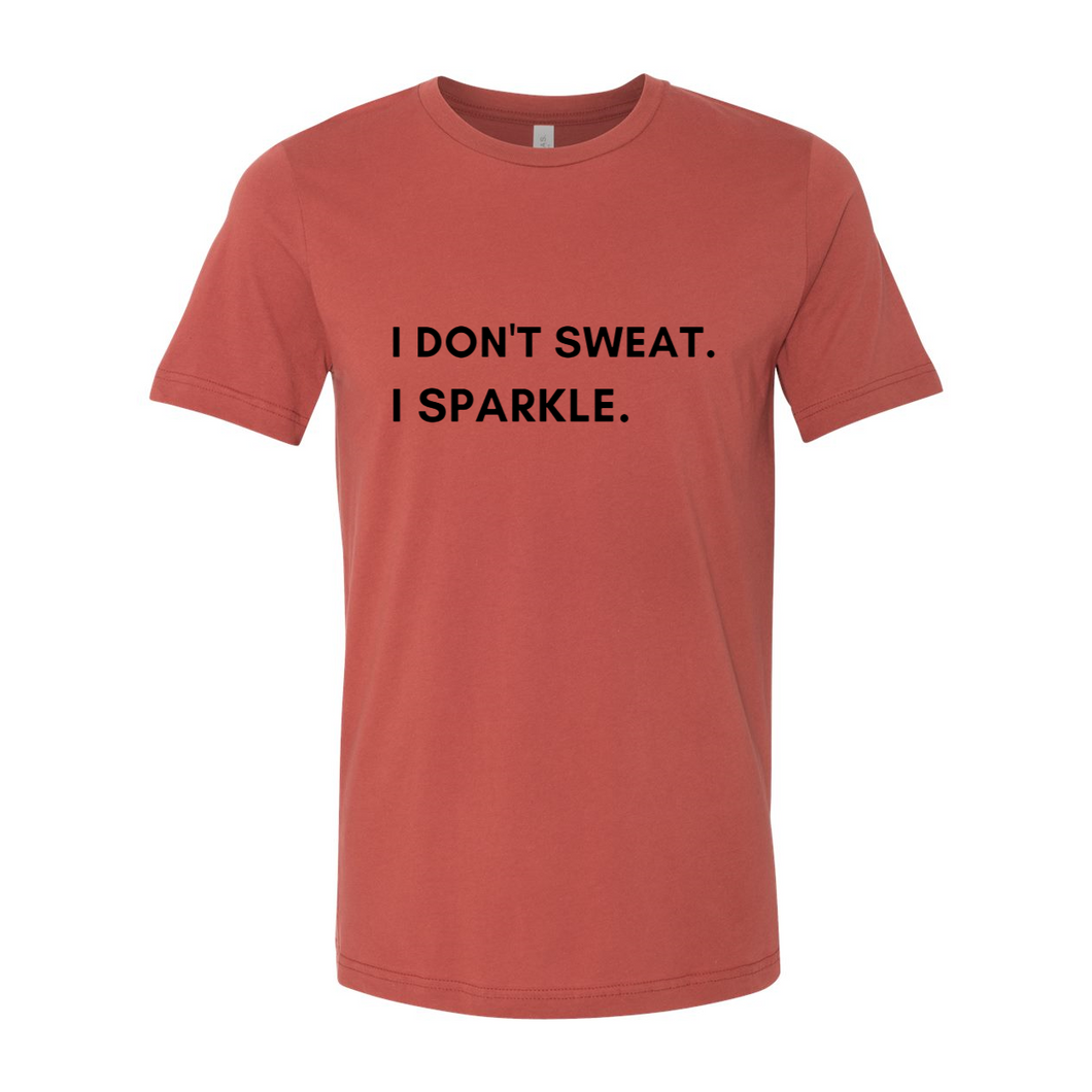 I don't sweat. I sparkle